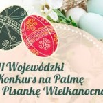 Przejdź do - II Wojewódzki Konkurs na Palmę i Pisankę Wielkanocną