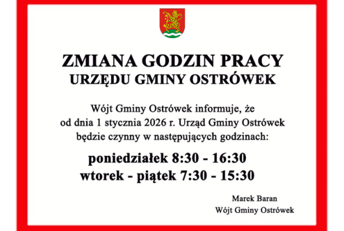 
ZMIANA GODZIN PRACY URZĘDU GMINY OSTRÓWEK
 
Wójt Gminy Ostrówek informuje, że od dnia 1 stycz...